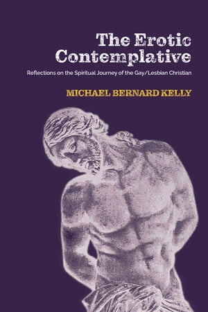 The Erotic Contemplative Reflections on the Spiritual Journey of the Gay/Lesbian Christian