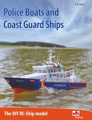 Police Boats and Coast Guard Ships The DIY RC Ship Model【電子書籍】[ Gerhard O. W. Fischer ]