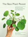 The New Plant Parent Develop Your Green Thumb and Care for Your House-Plant Fami...