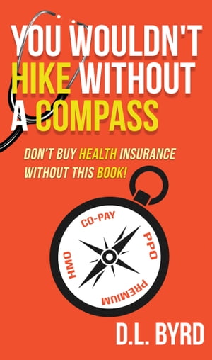 You Wouldn't Hike Without a Compass, Don't Buy Health Insurance Without This Book: Simplifying and Explaining Health Vocabulary
