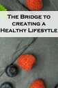 The Bridge to Creating a Healthy Lifestyle: The 