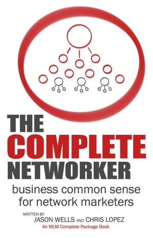 The Complete Networker Business Common Sense for Network Marketers