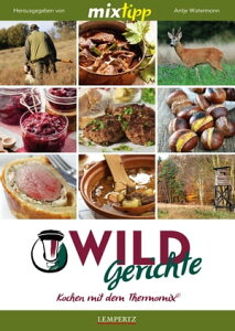 MIXtipp Wildgerichte Kochen mit dem Thermomix TM5 und TM31【電子書籍】セール