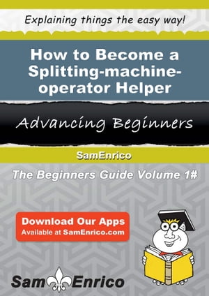 How to Become a Splitting-machine-operator Helper
