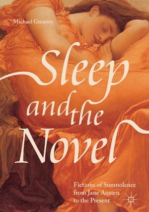 Sleep and the Novel Fictions of Somnolence from Jane Austen to the PresentŻҽҡ...