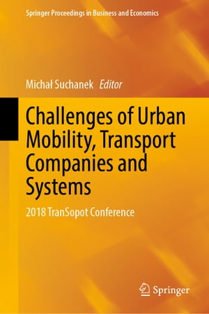 Challenges of Urban Mobility, Transport Companies and Systems 2018 TranSopot Conference【電子書籍】