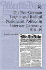 The Pan-German League and Radical Nationalist Politics in Interwar Germany, 1918-39【電子書籍】[ Barry A. Jackisch ]