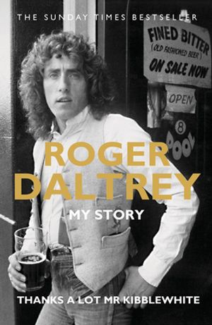 Roger Daltrey: Thanks a lot Mr Kibblewhite, The Sunday Times Bestseller