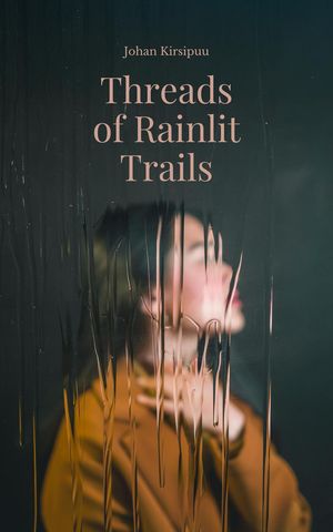 Threads of Rainlit Trails【電子書籍】[ Johan Kirsipuu ]