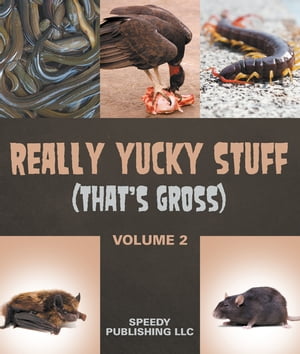 Really Yucky Stuff (That's Gross Volume 2)