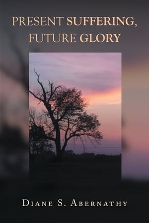 Present Suffering, Future GloryŻҽҡ[ Diane S Abernathy ]