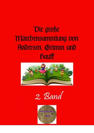 Die gro e M rchensammlung von Andersen, Grimm und Hauff, 2. Band Illustrierte Ausgabe【電子書籍】 Hans Christian Andersen