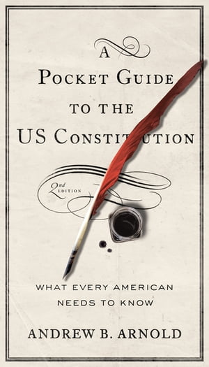 A Pocket Guide to the US Constitution What Every American Needs to Know, Second EditionŻҽҡ[ Andrew B. Arnold ]