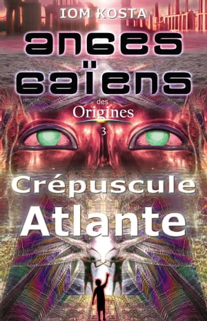 Anges Gaiens des Origines T3 : Crepuscule Atlante