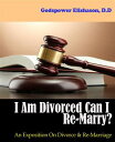 I Am Divorced Can I Re-Marry? An Exposition On Divorce & Re-Marriage【電子書籍】[ Gods...