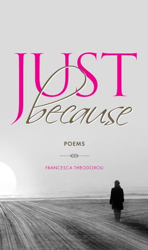 Just Because A collection of poems, aphorisms and observations about people and feelings, love and loss, want and desire, happiness and sadness, childhood and being grown up, how people look and how they really are deep inside.【電子書籍】