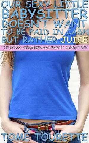 Our Sexy Little Babysitter Doesn’t Want To Be Paid In Cash But Rather Juice