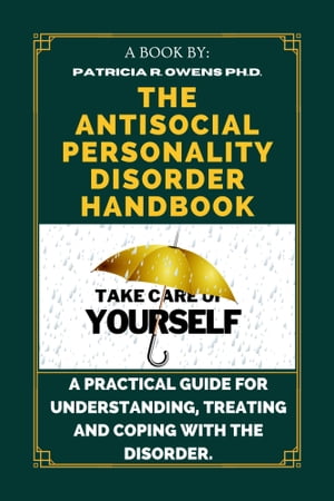 The Antisocial Personality Disorder Handbook A Practical Guide for Understanding, Treating and Coping with The Disorder. Patricia