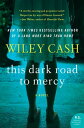 This Dark Road to Mercy A Novel【電子書籍】 Wiley Cash