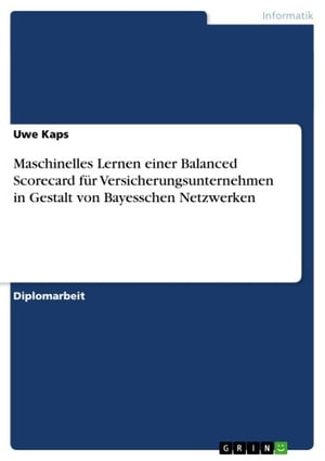 Maschinelles Lernen einer Balanced Scorecard f?r Versicherungsunternehmen in Gestalt von Bayesschen Netzwerken