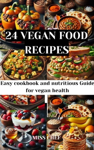 24 Vegan food recipes Easy cookbook and nutritious Guide for vegan health【電子書籍】[ Miss chef ]