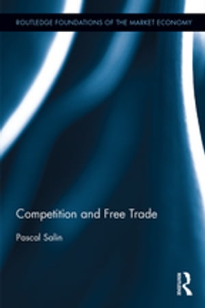 Competition and Free Trade【電子書籍】[ Pascal Salin ]