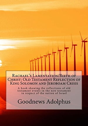 Rachael's Lamentation/Birth of Christ: Old Testament Reflection of King Solomon and Jeroboam Crisis