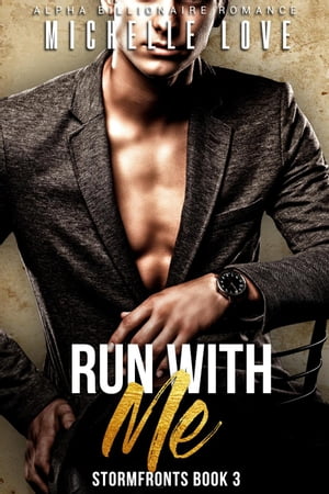 Run With Me: An Alpha Billionaire Romance Stormfronts, #3【電子書籍】[ Michelle Love ]