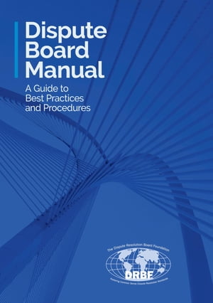 Dispute Board Manual A Guide to Best Practices a