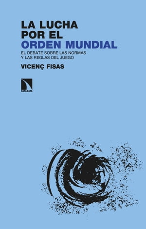 La lucha por el orden mundial El debate sobre las normas y las reglas del juego【電子書籍】[ Vicen? Fisas ]