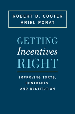 Getting Incentives Right Improving Torts, Contracts, and Restitution