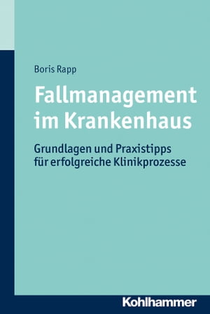 Fallmanagement im Krankenhaus Grundlagen und Praxistipps f?r erfolgrei...