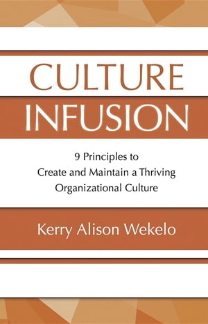 ŷKoboŻҽҥȥ㤨Culture Infusion 9 Principles for Creating and Maintaining a Thriving Organizational CultureŻҽҡ[ Kerry Alison Wekelo ]פβǤʤ292ߤˤʤޤ