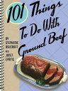 101 Things To Do With Ground Beef【電子書籍】 Stephanie Ashcraft