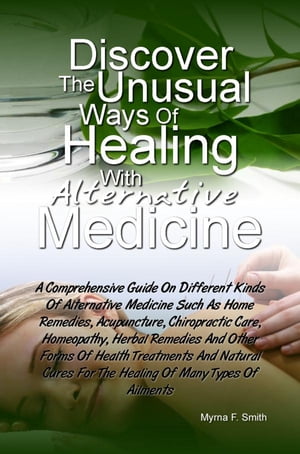 Discover The Unusual Ways of Healing With Alternative Medicine