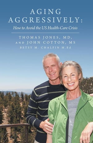 Aging Aggressively: How to Avoid the Us Health-Care Crisis【電子書籍】[ Betsy M. Chalfin M.Ed ]