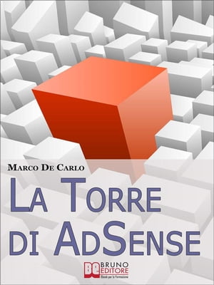 La Torre Di AdSense. I Segreti e le Strategie dei pi? Grandi Guru di AdSense. (Ebook Italiano - Anteprima Gratis) I Segreti e le Strategie dei pi? Grandi Guru di AdSense【電子書籍】[ Marco De Carlo ]