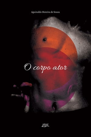 O corpo ator【電子書籍】[ Aguinaldo Moreira de Souza ]