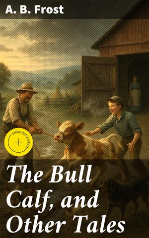 The Bull Calf, and Other Tales