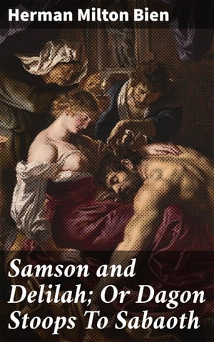 Samson and Delilah; Or Dagon Stoops To Sabaoth