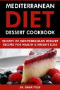 Mediterranean Diet Dessert Cookbook: 28 Days of Mediterranean Dessert Recipes for Health Weight Loss【電子書籍】 Dr. Emma Tyler