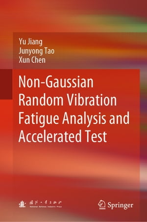 Non-Gaussian Random Vibration Fatigue Analysis and Accelerated Test【電子書籍】 Yu Jiang