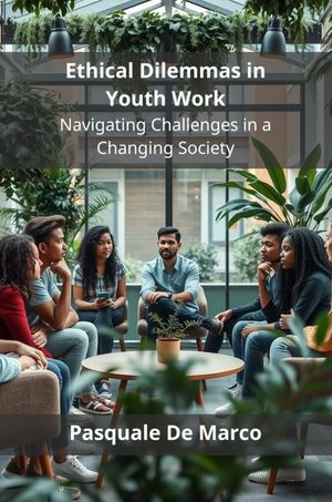 Ethical Dilemmas in Youth Work Navigating Challenges in a Changing Soc...