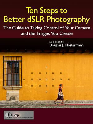 Ten Steps to Better dSLR Photography