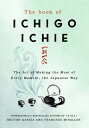 The Book of Ichigo Ichie The Art of Making the Most of Every Moment, the Japanese Way【電子書籍】[ Francesc Miralles ]