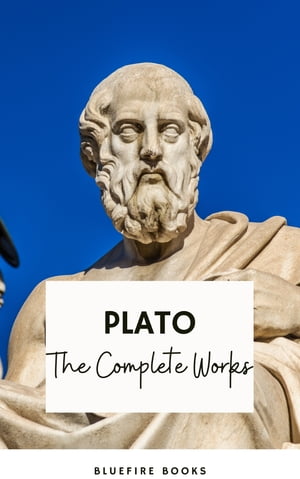 Plato: The Complete Works (31 Books) The Definitive Collection of Philosophical Classics【電子書籍】 Plato