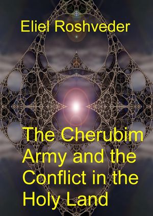 The Cherubim Army and the Conflict in the Holy Land Anjos da Cabala, #12Żҽҡ[ Eliel Roshveder ]