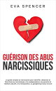 ŷKoboŻҽҥȥ㤨Gu?rison des abus narcissiques Le guide complet du narcissisme pour identifier, d?sarmer et faire face aux narcissiques, ? la codependance, aux parents et relations abusifs, ? la manipulation, au gaslighting et plus encoreŻҽҡۡפβǤʤ150ߤˤʤޤ