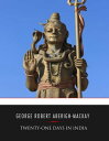 Twenty-one Days in India【電子書籍】 George Robert Aberigh-Mackay