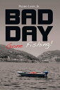 Bad Day Gone Fishing 【電子書籍】 Pedro Leon Jr.